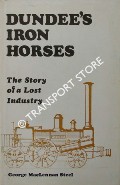 Book cover of Dundee's Iron Horses - The Story of a Lost Industry by STEEL, George MacLennan